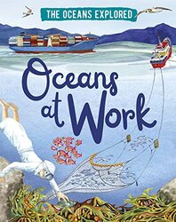 The Oceans Explored Oceans at Work by Alex Monnig-Hardcover