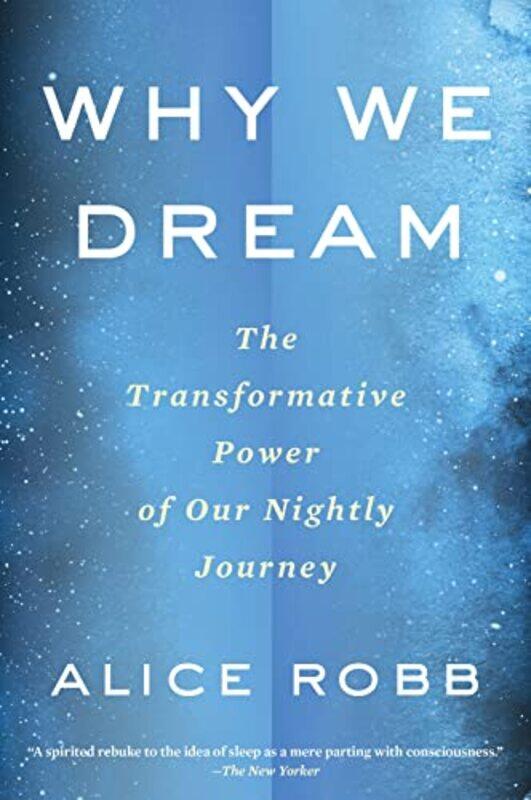 

Why We Dream: The Transformative Power of Our Nightly Journey , Paperback by Robb, Alice