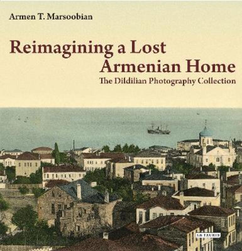 Reimagining a Lost Armenian Home,Paperback,ByArmen T. Marsoobian