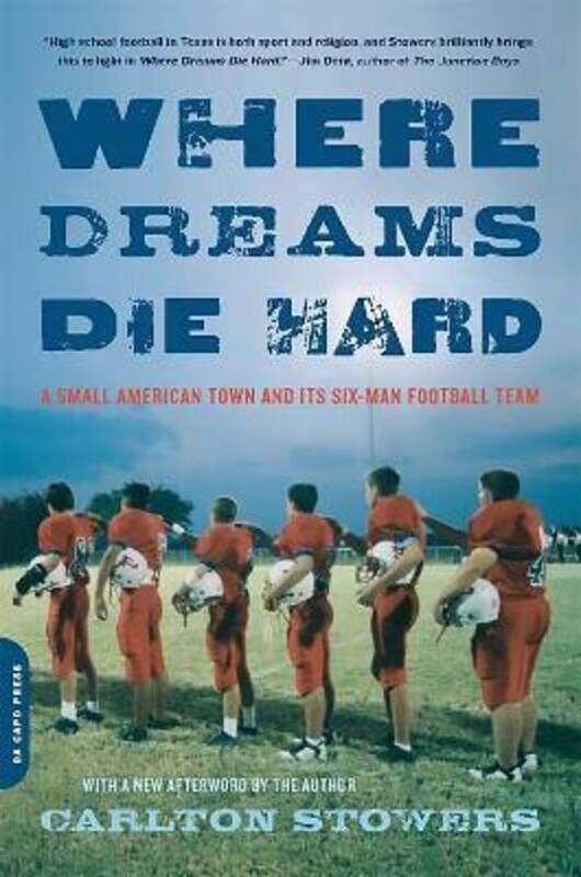 

Where Dreams Die Hard: A Small American Town and Its Six-Man Football Team,Paperback, By:Stowers, Carlton