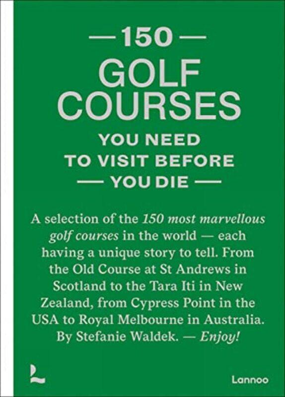 

150 Golf Courses You Need To Visit Before You Die by Stefanie Waldek-Hardcover