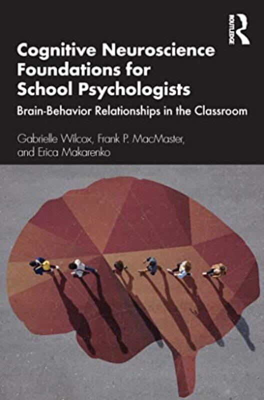 

Cognitive Neuroscience Foundations for School Psychologists by Gabrielle WilcoxFrank P MacMasterErica Makarenko-Paperback