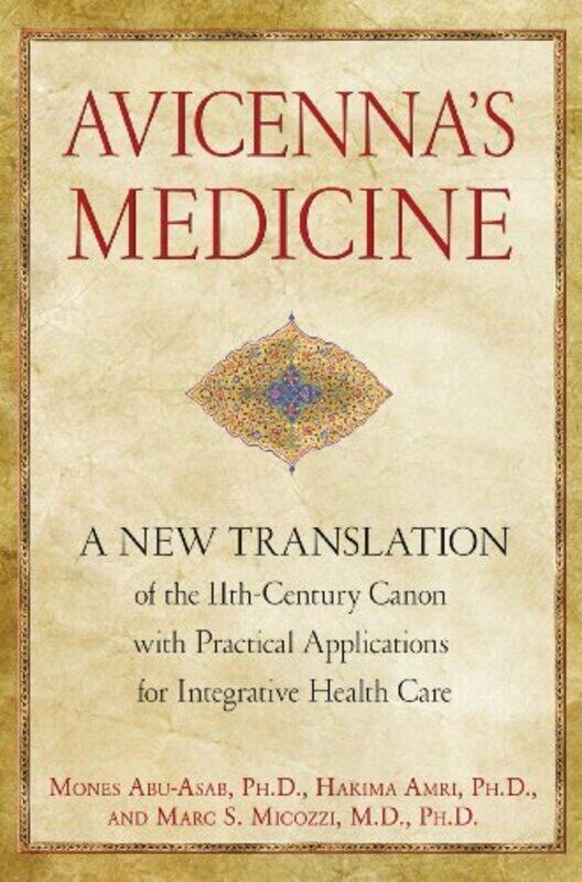 

Avicennas Medicine A New Translation Of The 11Thcentury Canon With Practical Applications For Int By Abuasab Mones Mones Abuasab Amri Hakima Hakima Am