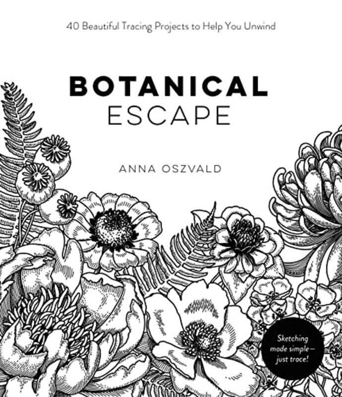 

Botanical Escape 40 Beautiful Tracing Projects To Help You Unwind By Oszvald, Anna -Paperback