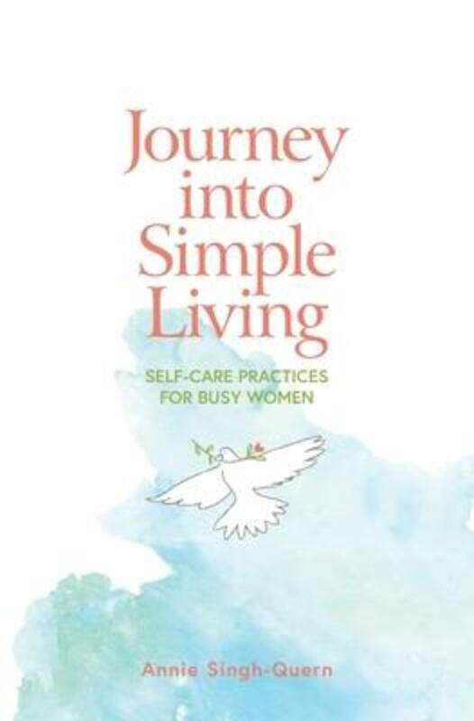 

Journey into Simple Living: Self-Care Practices for Busy Women,Paperback,BySingh-Quern, Annie