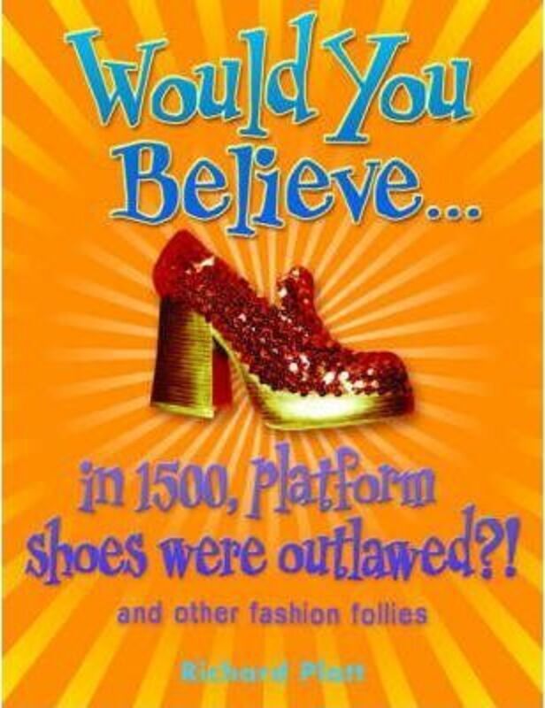 Would You Believe...in 1500, platform shoes were outlawed?: and other fashion follies: And Other Fas.paperback,By :Richard Platt