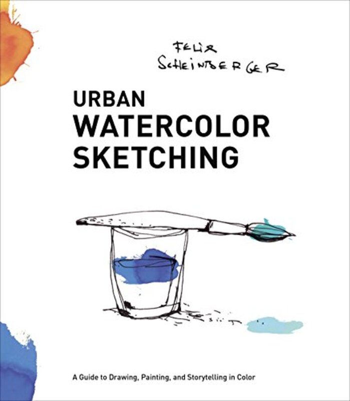 Urban Watercolor Sketching: A Guide to Drawing, Painting, and Storytelling in Color , Paperback by Scheinberger, Felix