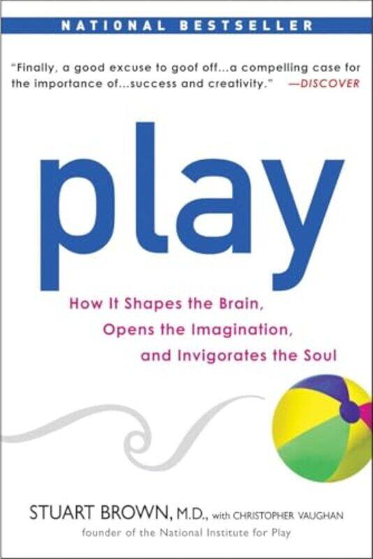 

Play How It Shapes The Brain Opens The Imagination And Invigorates The Soul by Brown, Stuart, M.D. - Vaughan, Christopher , Paperback