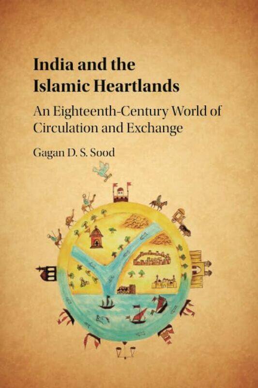 

India and the Islamic Heartlands by Gagan D S London School of Economics and Political Science Sood-Paperback