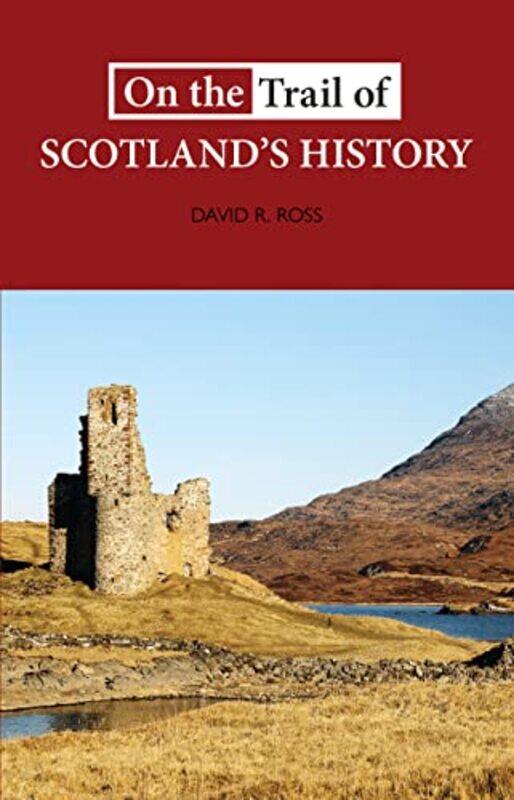 

On the Trail of Scotlands History by David R Ross-Paperback