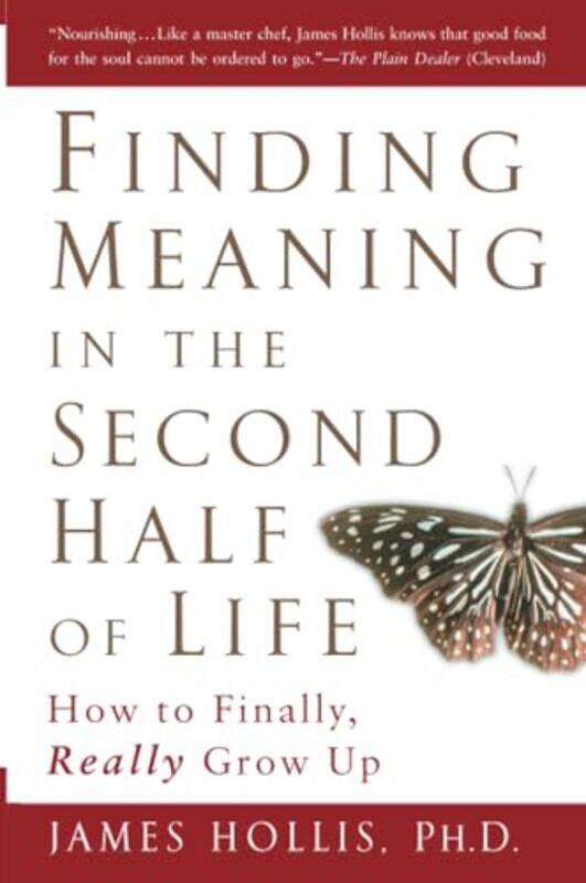 

Finding Meaning In The Second Half Of Life How To Finally Really Grow Up By Hollis, James (James Hollis) Paperback