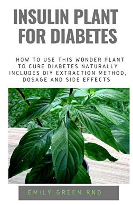 

Insulin Plant For Diabetes How To Use This Wonder Plant To Cure Diabetes Naturally Includes Diy Ext,Paperback By Green Rnd, Emily