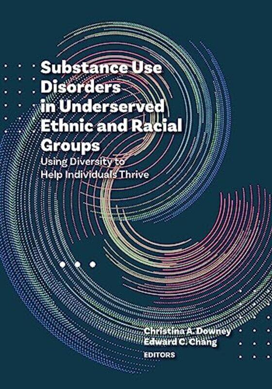 

Substance Use Disorders In Underserved Ethnic And Racial Groups by Christina A DowneyEdward C Chang-Paperback