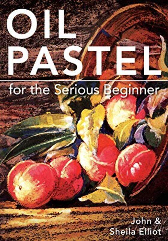 

Oil Pastel for the Serious Beginner by Francis Chouquet-Paperback