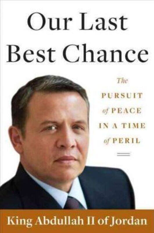 

Our Last Best Chance: The Pursuit of Peace in a Time of Peril.Hardcover,By :King Abdullah II of Jordan