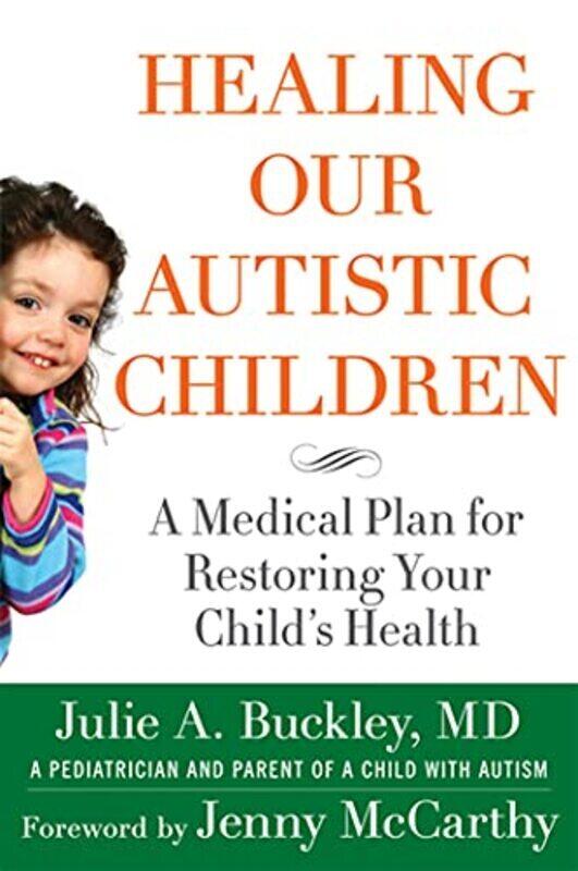 

Healing Our Autistic Children A Medical Plan for Restoring Your Childs Health by Buckley, Julie A. Paperback