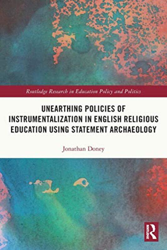 

Unearthing Policies of Instrumentalization in English Religious Education Using Statement Archaeology by Jonathan Doney-Paperback