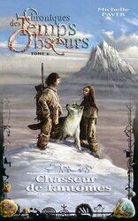 Chroniques des Temps Obscurs, Tome 6 : Chasseur de fantômes,Paperback,By:Michelle Paver