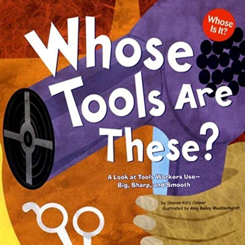 

Whose Tools Are These: A Look at Tools Workers Use - Big, Sharp, and Smooth , Paperback by Sharon Katz Cooper