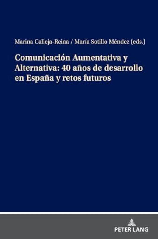 

Comunicacion Aumentativa Y Alternativa 40 Anos de Desarrollo En Espana Y Retos Futuros by Marina Calleja Reina-Hardcover