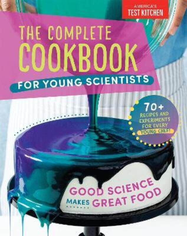 

The Complete Cookbook for Young Scientists: Good Science Makes Great Food: 70+ Recipes, Experiments,.Hardcover,By :America's Test Kitchen Kids America