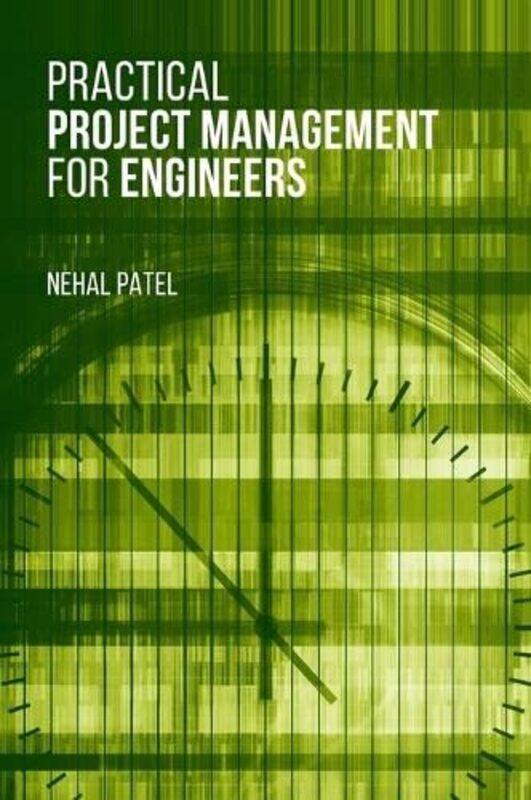 

Practical Project Management for Engineers by Nehal Patel-Hardcover