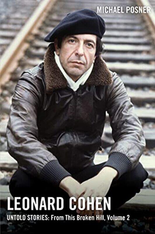 

Leonard Cohen Untold Stories From This Broken Hill Volume 2 by Michael Posner-Hardcover