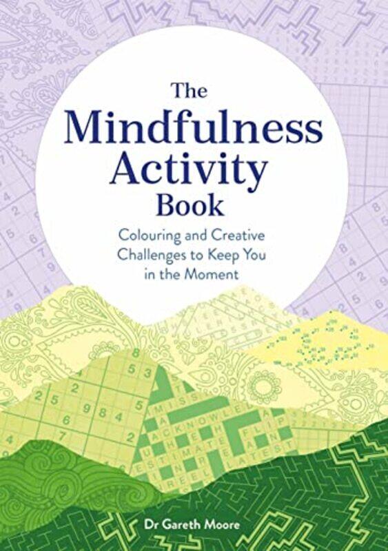 

The Mindfulness Activity Book: Colouring and Creative Challenges to Keep You in the Moment , Paperback by Moore, Gareth