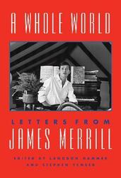 A Whole World: Letters from James Merrill,Hardcover,ByMerrill, James - Hammer, Langdon - Yenser, Stephen