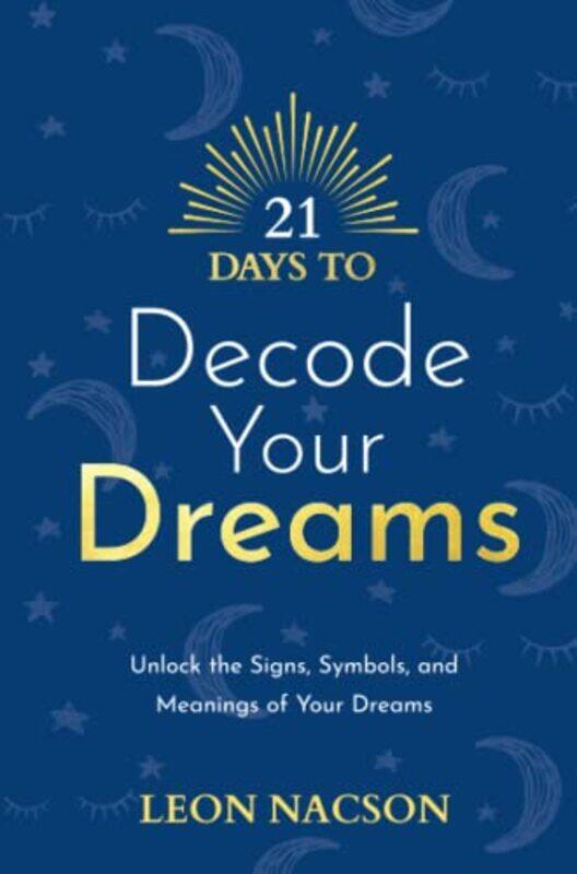 

21 Days to Decode Your Dreams by Leon Nacson-Paperback