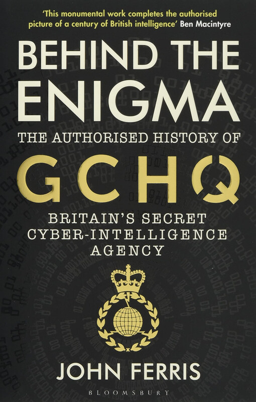 

Behind the Enigma: The Authorised History of GCHQ, Britain's Secret Cyber-Intelligence Agency, Paperback Book, By: John Ferris