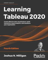 Learning Tableau 2020: Create effective data visualizations, build interactive visual analytics, and