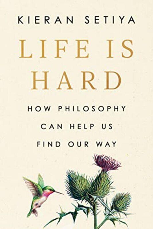 

Life Is Hard: How Philosophy Can Help Us Find Our Way,Paperback,By:Setiya, Kieran