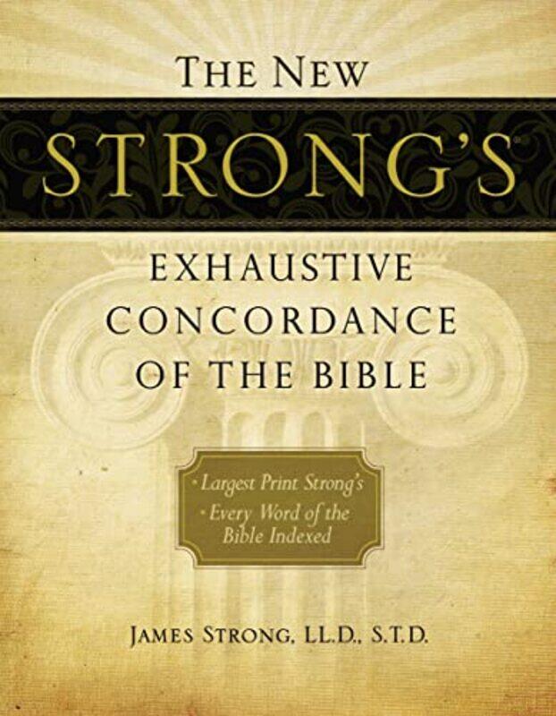 

The New Strongs Exhaustive Concordance of the Bible by James Strong-Hardcover