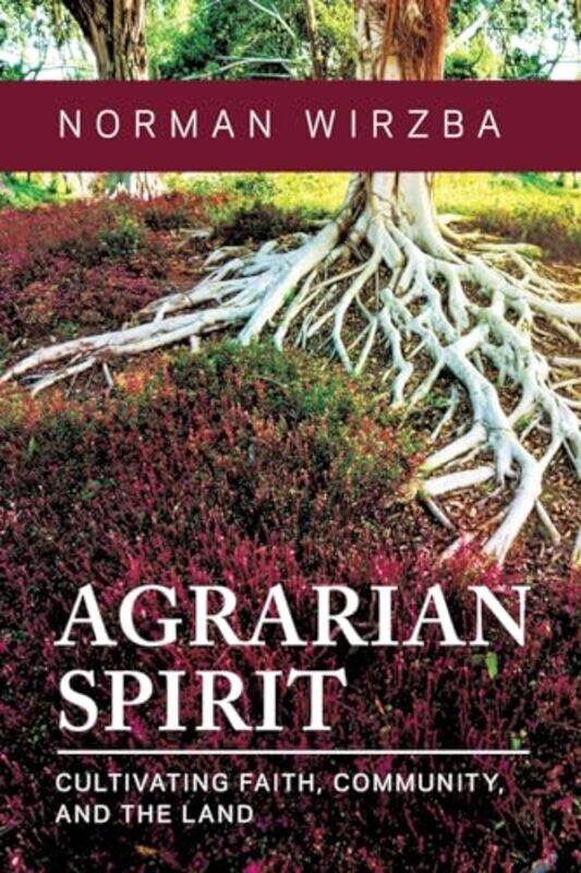 

Agrarian Spirit by Norman Wirzba -Paperback