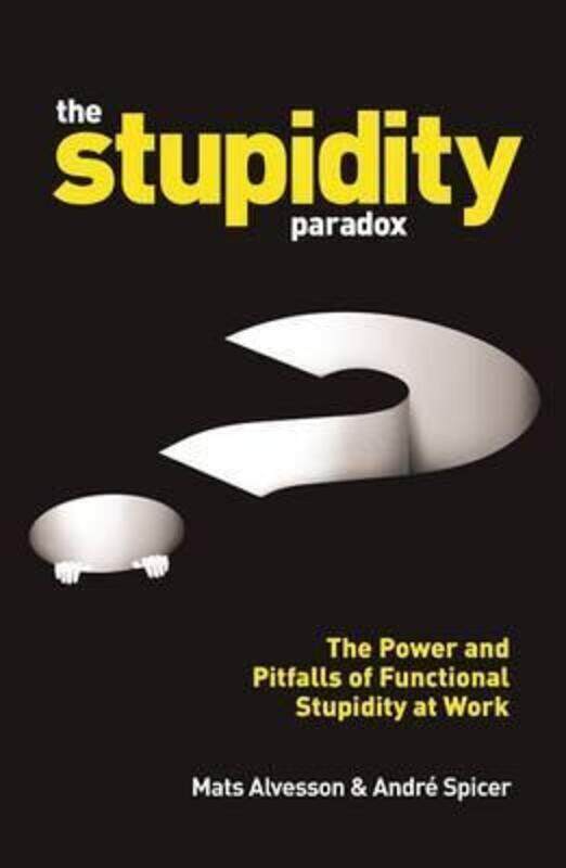 

The Stupidity Paradox: Why Smart People Don't Think at Work.paperback,By :Mats Alvesson