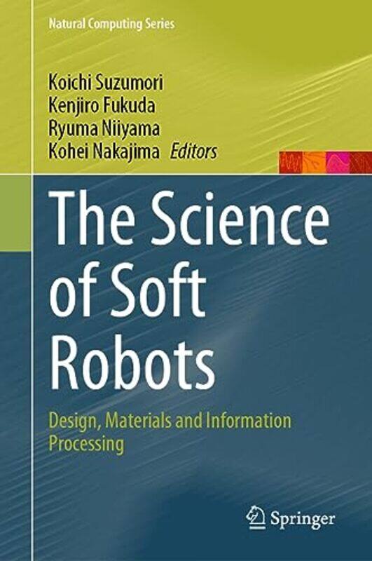 

The Science of Soft Robots by Koichi SuzumoriKenjiro FukudaRyuma NiiyamaKohei Nakajima-Hardcover