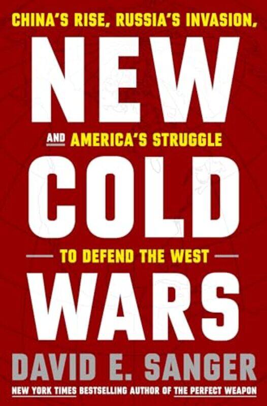 

New Cold Wars Chinas Rise Russias Invasion And Americas Struggle To Defend The West,Hardcover By Sanger, David E.