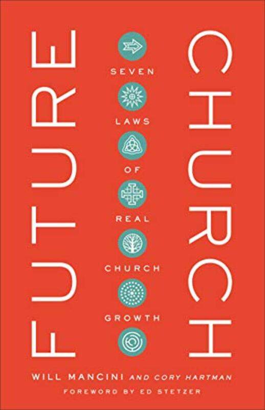 Future Church Seven Laws of Real Church Growth by Will ManciniCory HartmanEd Stetzer-Hardcover