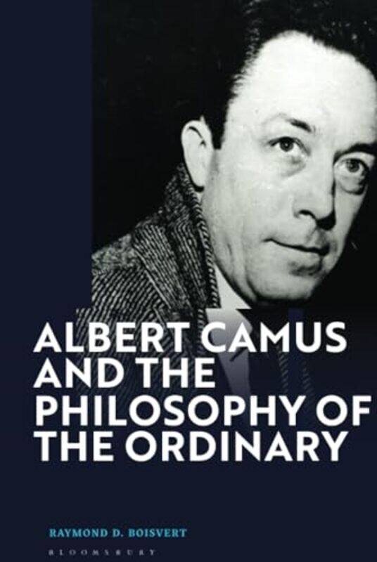 

Albert Camus and the Philosophy of the Ordinary by Raymond D Boisvert-Hardcover