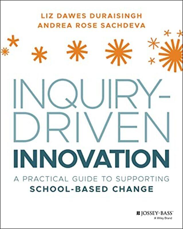 

InquiryDriven Innovation A Practical Guide to Supporting SchoolBased Change by Dawes-Duraisingh, Liz - Sachdeva, Andrea Rose Paperback