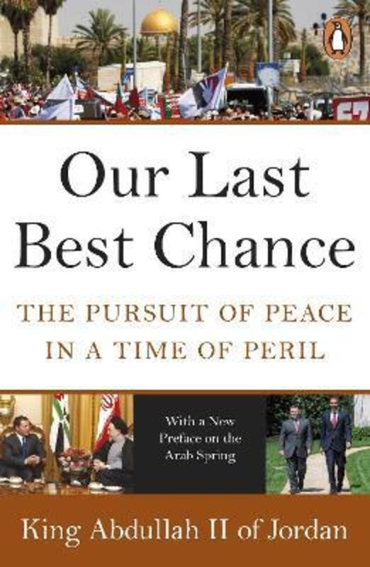 Our Last Best Chance: The Pursuit of Peace in a Time of Peril.paperback,By :Abdullah, II, King of Jordan