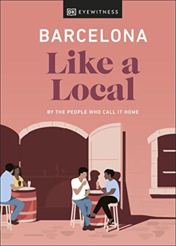 

Barcelona Like a Local by DK EyewitnessHarri DaviesTeresa Maria Gottein MartinezThomas William Lampon-MastersSofia RobledoSamuel Zucker-Hardcover