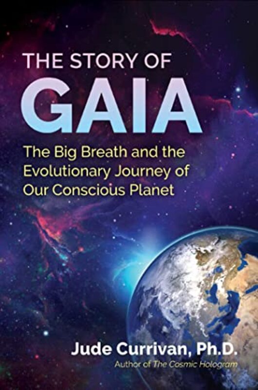 The Story of Gaia: The Big Breath and the Evolutionary Journey of Our Conscious Planet , Paperback by Currivan, Jude