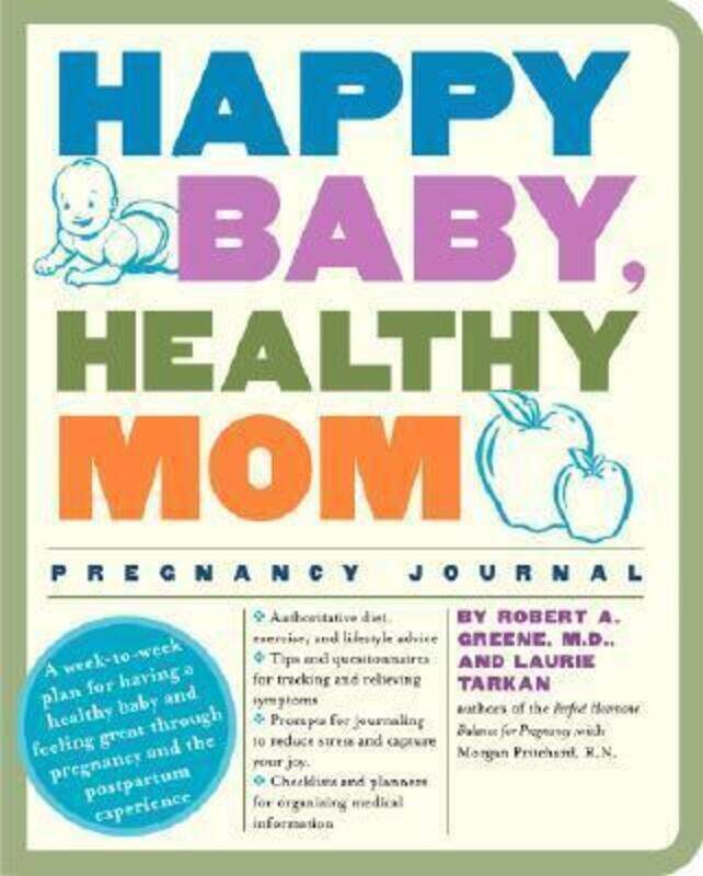 

Happy Baby, Healthy Mom Pregnancy Journal: A week-to-week plan for having a healthy baby and feeling,Paperback,ByRobert A. Greene M.D.