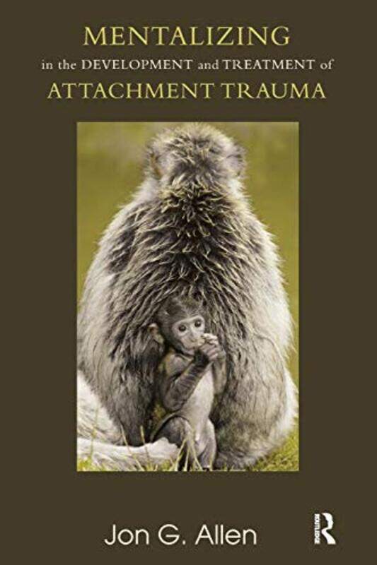 

Mentalizing in the Development and Treatment of Attachment Trauma by Jon G Allen-Paperback