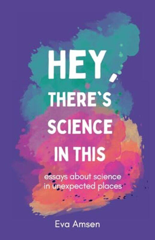 

Hey Theres Science In This by Eva Amsen-Paperback