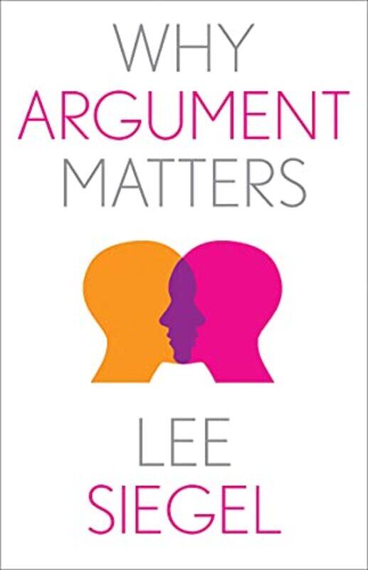 

Why Argument Matters by Lee Siegel-Hardcover