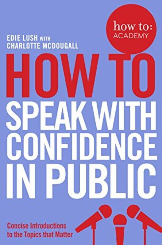 

How To Speak With Confidence In Public How To Academy By Edie Lush - Paperback