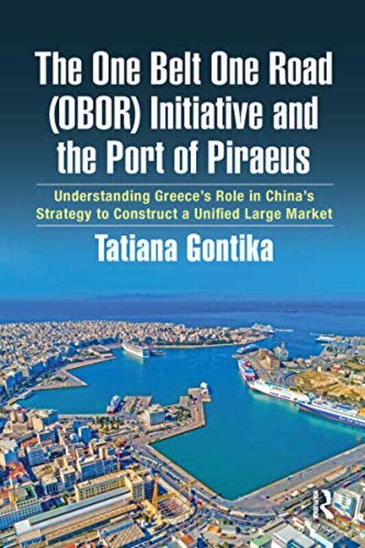 

The One Belt One Road OBOR Initiative and the Port of Piraeus by Laura Tobin-Hardcover